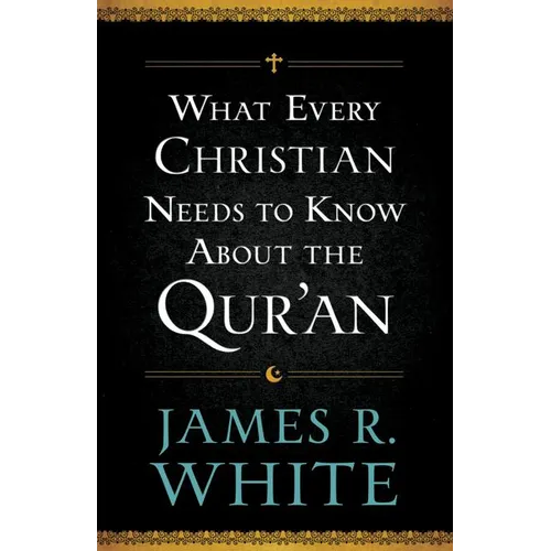 What Every Christian Needs to Know about the Qur'an