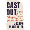 Cast Out: A Call for a Forgiving Society in an Age of Incarceration
