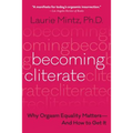 Becoming Cliterate: Why Orgasm Equality Matters--And How to Get It