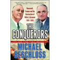 The Conquerors: Roosevelt, Truman and the Destruction of Hitler's Germany, 1941-1945