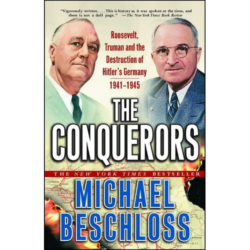 The Conquerors: Roosevelt, Truman and the Destruction of Hitler's Germany, 1941-1945