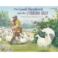 The Good Shepherd and the Stubborn Sheep: A Story of God's Redemptive Love
