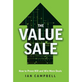 The Value Sale: How to Prove ROI and Win More Deals