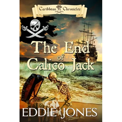 The End of Calico Jack: A Pirate Action Adventure Series for Young Adult Readers