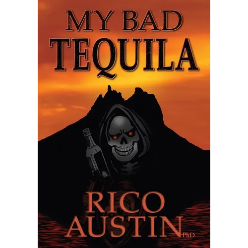 My Bad Tequila: Parts of a True Story
