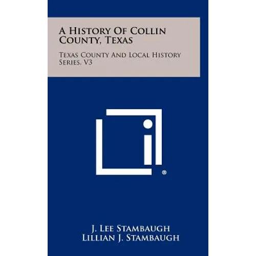 A History Of Collin County, Texas: Texas County And Local History Series, V3