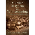 Murder, Mayhem and Whitecapping: The Fall of the Northwest Georgia Whitecappers