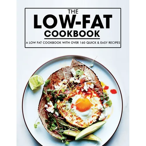 Low Fat Cookbook: A Low Fat Cookbook with Over 160 Quick & Easy Recipes