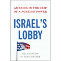 Israel's Lobby: America in the Grip of a Foreign Power