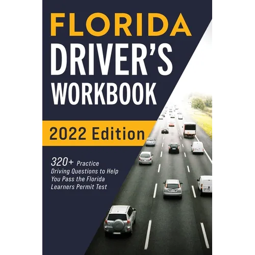 Florida Driver's Workbook: 320+ Practice Driving Questions to Help You Pass the Florida Learner's Permit Test