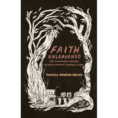 Faith Unleavened: The Wilderness Between Trayvon Martin & George Floyd