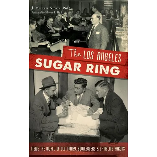 The Los Angeles Sugar Ring: Inside the World of Old Money, Bootleggers & Gambling Barons