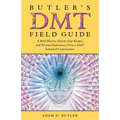 Butler's DMT Field Guide: A Brief History, Step-by-Step Recipes, and Personal Experiences From a DMT Saturated Consciousness