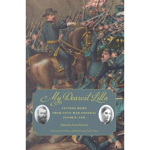 My Dearest Lilla: Letters Home from Civil War General Jacob D. Cox