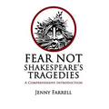 Fear Not Shakespeare's Tragedies: A Comprehensive Introduction