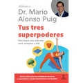 Tus Tres Superpoderes: Para Lograr Una Vida Más Sana, Próspera Y Feliz / Your Three Superpowers