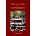 Fly Fishing Kentucky: Your Guide to Tackle, Techniques and the Best Trout Waters in the State