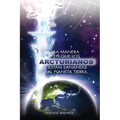 La manera en que los Arcturianos están sanando el planeta Tierra: Un alma o millones de almas a la vez