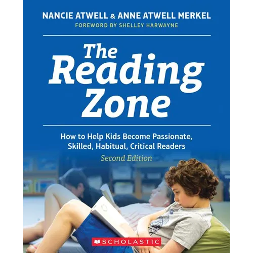The Reading Zone, 2nd Edition: How to Help Kids Become Skilled, Passionate, Habitual, Critical Readers