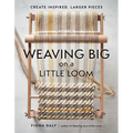 Weaving Big on a Little Loom: Create Inspired Larger Pieces