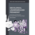 Decolonial Underground Pedagogy: Unschooling and Subcultural Learning for Peace and Human Rights