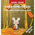 A New Home For Leo - Una casa nueva para Leo: Α Bilingual Children's Book in Spanish and English