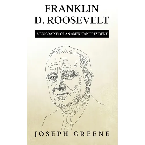 Franklin D. Roosevelt: A Biography of an American President
