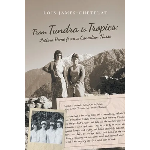 From Tundra to Tropics: Letters Home from a Canadian Nurse
