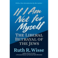 If I Am Not for Myself: The Liberal Betrayal of the Jews