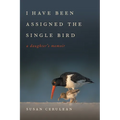 I Have Been Assigned the Single Bird: A Daughter's Memoir