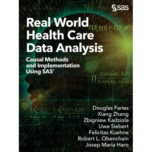 Real World Health Care Data Analysis: Causal Methods and Implementation Using SAS