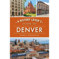 A History Lover's Guide to Denver