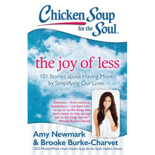 Chicken Soup for the Soul: The Joy of Less: 101 Stories about Having More by Simplifying Our Lives