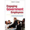 Engaging Government Employees: Motivate and Inspire Your People to Achieve Superior Performance