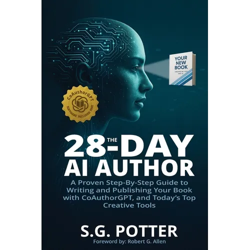 The 28-Day AI Author: A Proven Step-By-Step Guide to Writing and Publishing Your Book with CoAuthorGPT, and Today's Top Creative Tools