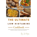 The Ultimate Low Histamine Cookbook for Beginners: Delicious Recipes for Histamine Intolerance and Mast Cell Activation Syndrome, Including a 4 Phase