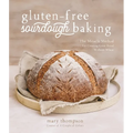Gluten-Free Sourdough Baking: The Miracle Method for Creating Great Bread Without Wheat
