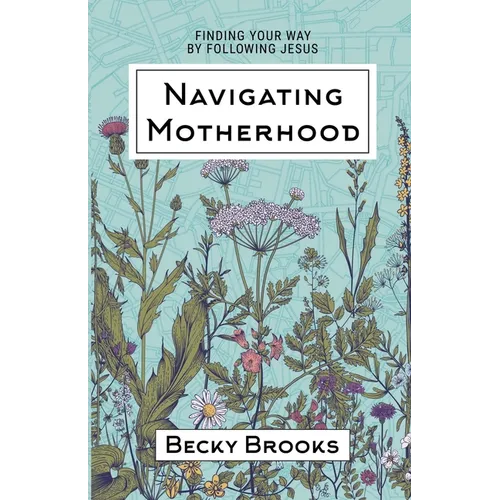 Navigating Motherhood: Finding Your Way by Following Jesus