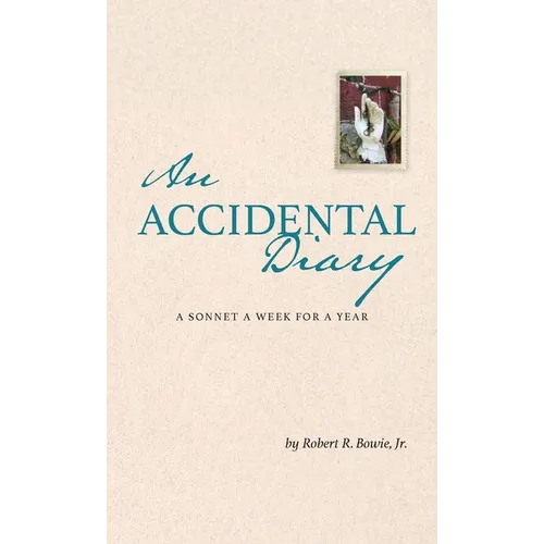 An Accidental Diary: A Sonnet a Week for a Year: A Sonnet a Week for a Year