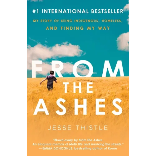 From the Ashes: My Story of Being Indigenous, Homeless, and Finding My Way