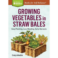 Growing Vegetables in Straw Bales: Easy Planting, Less Weeding, Early Harvests