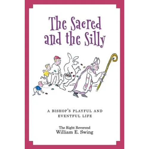 The Sacred and the Silly: A Bishop's Playful and Eventful Life