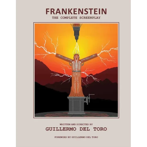 Frankenstein: The Complete Screenplay: Written and Directed by Guillermo del Toro