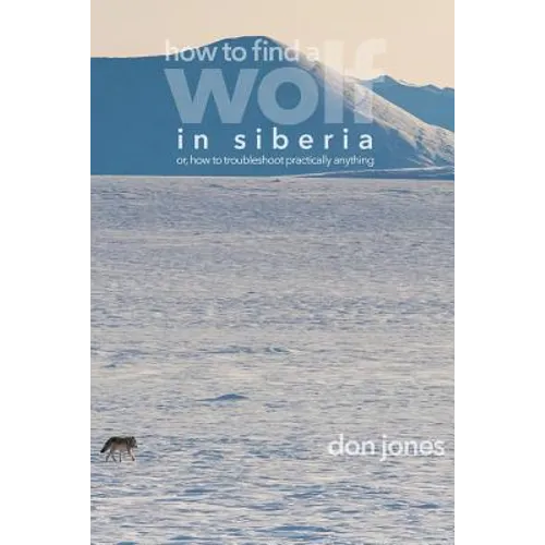 How to Find a Wolf in Siberia: or, How to Troubleshoot Almost Anything