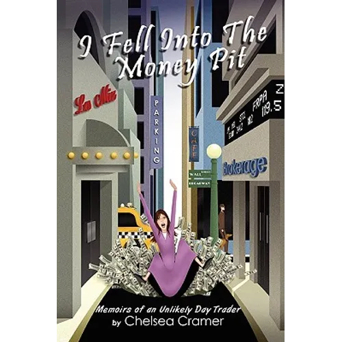 I Fell Into the Money Pit: Memoirs of an Unlikely Day Trader