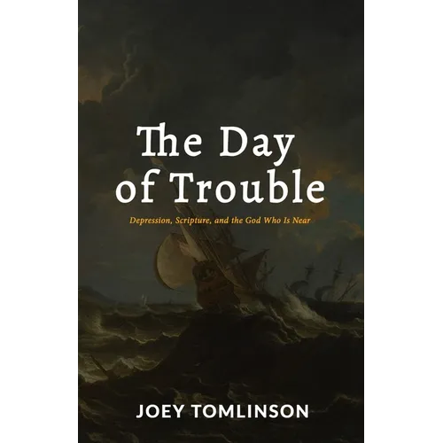 The Day of Trouble: Depression, Scripture, and the God Who Is Near
