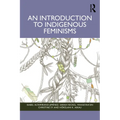 An Introduction to Indigenous Feminisms