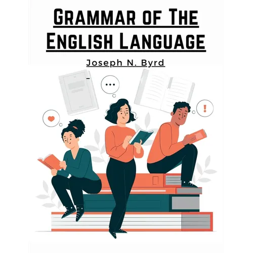 Grammar of The English Language: The Origin of Language and Study of Grammar