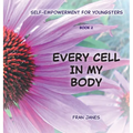 Every Cell In My Body: Self-Empowerment for Youngsters