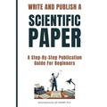 Write and Publish Scientific Paper: A Step-By-Step Publication Guide For Beginners